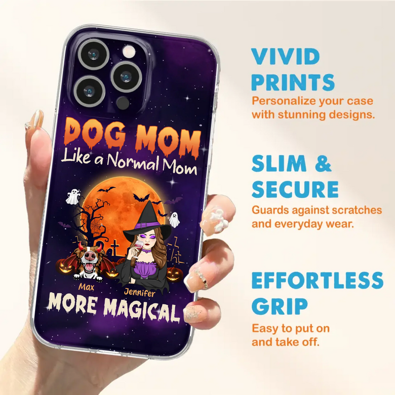 Custom Personalized Witch Dog/Cat Mom Phone Case - Halloween Gift Idea For Dog Cat Lover - Dog Mom Like A Normal Mom More Magical - Case For iPhone/Samsung