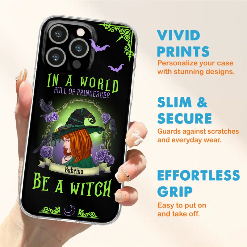 Personalized Witch Phone Case - Gift Idea For Witch Lover/Halloween - In A World Full Of Princesses Be A Witch - Case For iPhone/Samsung