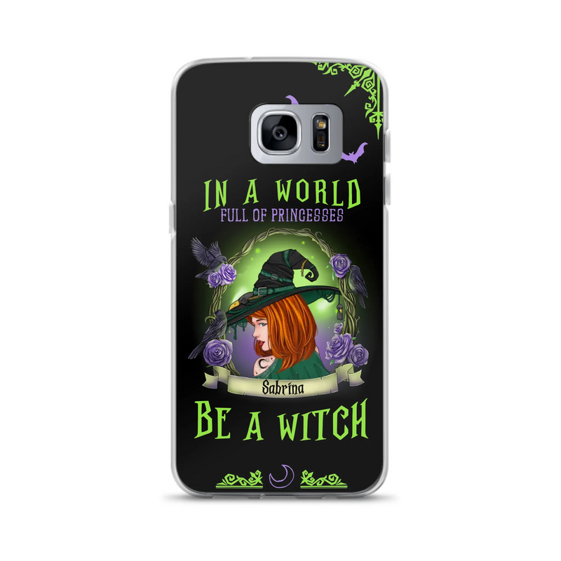 Personalized Witch Phone Case - Gift Idea For Witch Lover/Halloween - In A World Full Of Princesses Be A Witch - Case For iPhone/Samsung