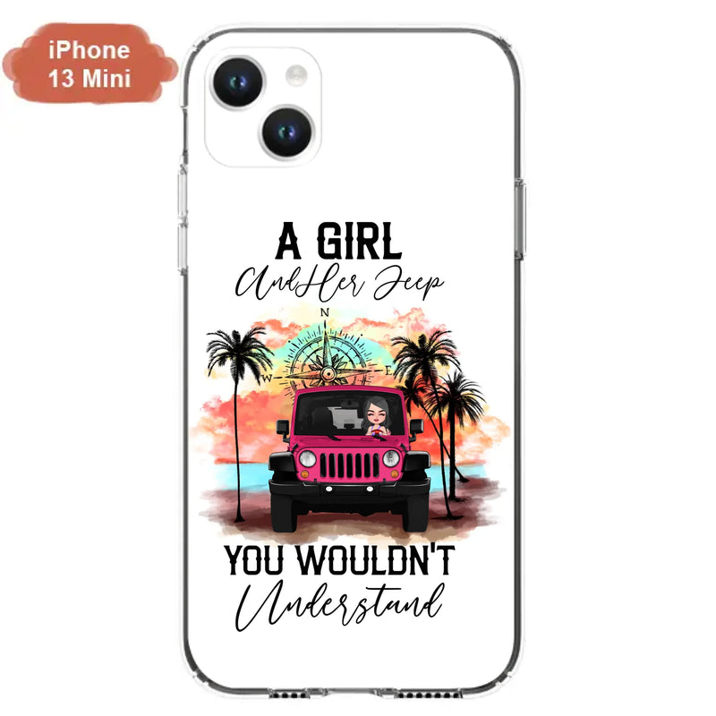 Custom Personalized Jeep Girl Phone Case - Gift Idea For Jeep/ Off-road Lovers - A Girl And Her Jeep You Wouldn't Understand - Case for iPhone/Samsung