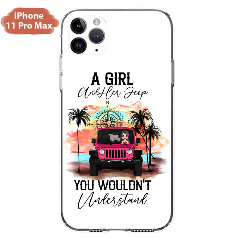 Custom Personalized Jeep Girl Phone Case - Gift Idea For Jeep/ Off-road Lovers - A Girl And Her Jeep You Wouldn't Understand - Case for iPhone/Samsung