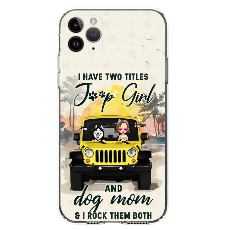 Custom Personalized Dog Mom Phone Case - Upto 3 Dogs - Gift Idea for Dog Lovers/Off-road Lovers - I Have Two Titles Jeep Girl And Dog Mom & I Rock Them Both - Case for iPhone/Samsung