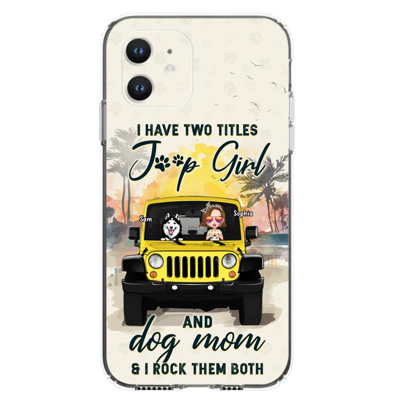 Custom Personalized Dog Mom Phone Case - Upto 3 Dogs - Gift Idea for Dog Lovers/Off-road Lovers - I Have Two Titles Jeep Girl And Dog Mom & I Rock Them Both - Case for iPhone/Samsung