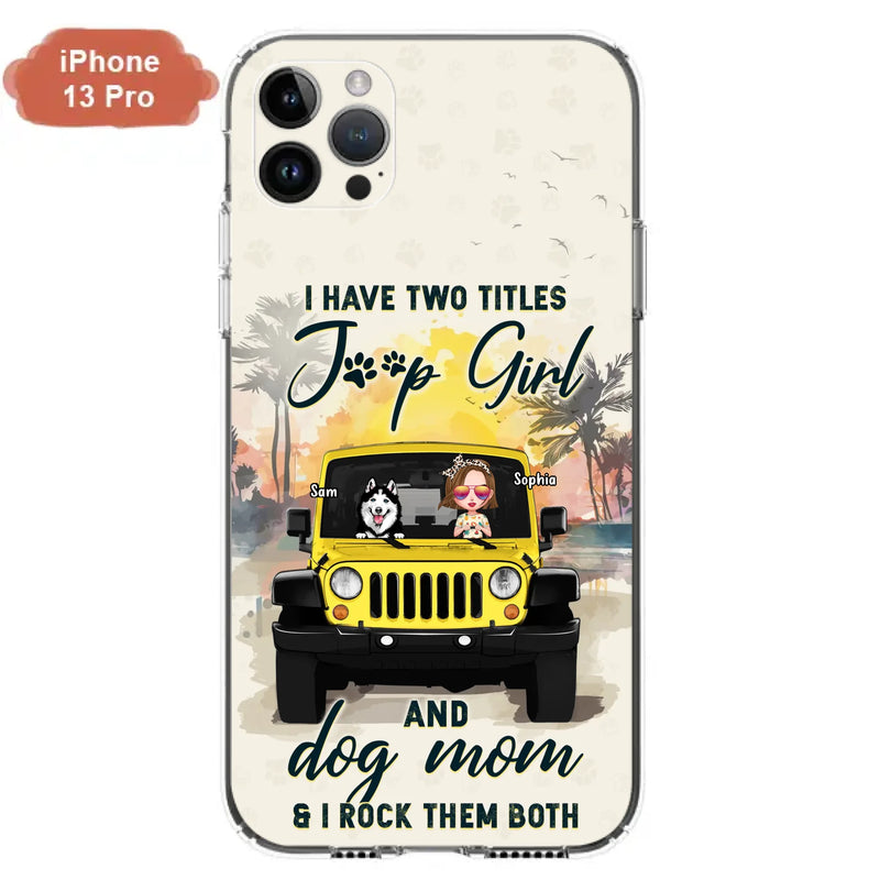 Custom Personalized Dog Mom Phone Case - Upto 3 Dogs - Gift Idea for Dog Lovers/Off-road Lovers - I Have Two Titles Jeep Girl And Dog Mom & I Rock Them Both - Case for iPhone/Samsung