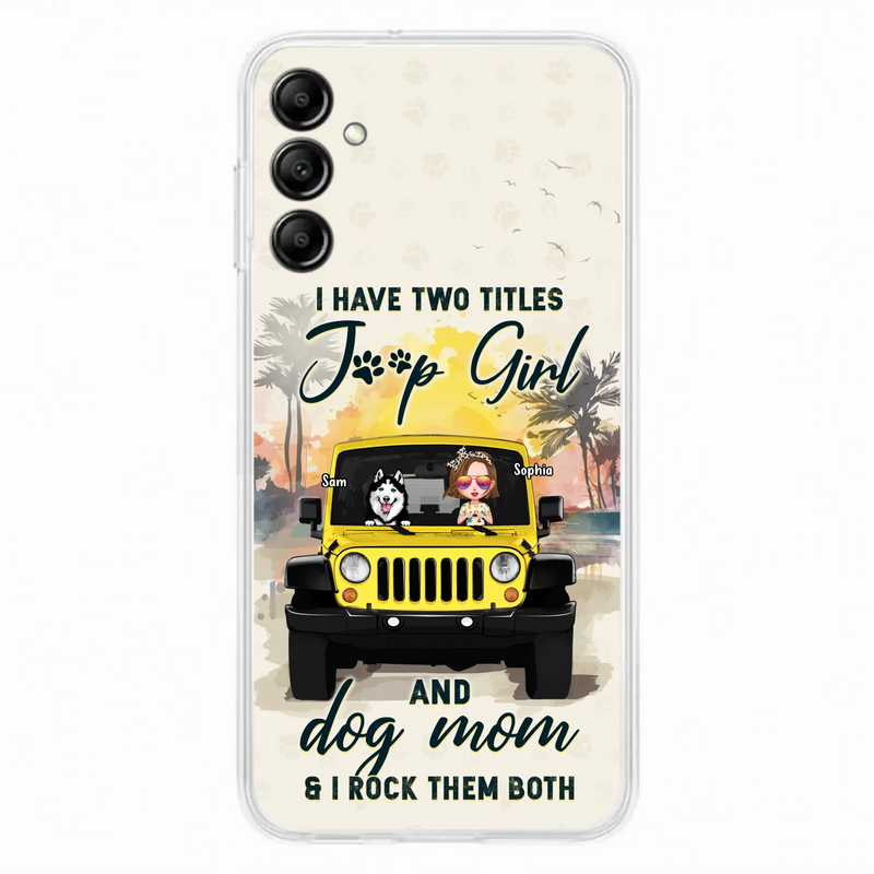 Custom Personalized Dog Mom Phone Case - Upto 3 Dogs - Gift Idea for Dog Lovers/Off-road Lovers - I Have Two Titles Jeep Girl And Dog Mom & I Rock Them Both - Case for iPhone/Samsung
