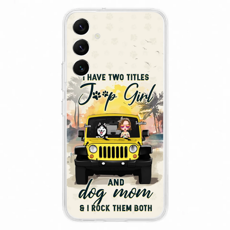 Custom Personalized Dog Mom Phone Case - Upto 3 Dogs - Gift Idea for Dog Lovers/Off-road Lovers - I Have Two Titles Jeep Girl And Dog Mom & I Rock Them Both - Case for iPhone/Samsung