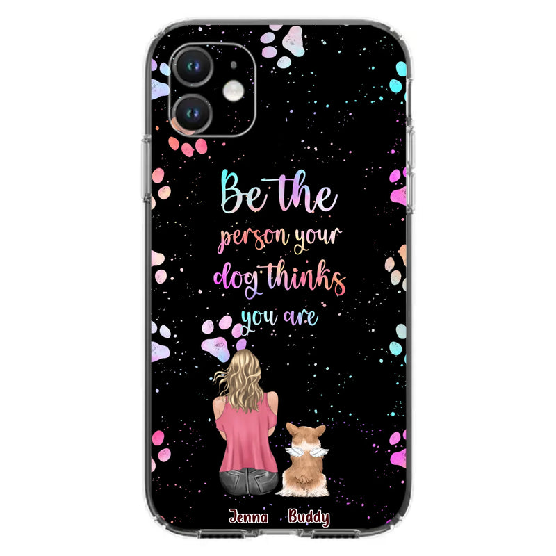 Custom Personalized Dog Mom Phone Case - Upto 5 Dogs - Gift Idea For Dog Lovers - Be The Person Your Dog Thinks You Are - Case for iPhone/Samsung
