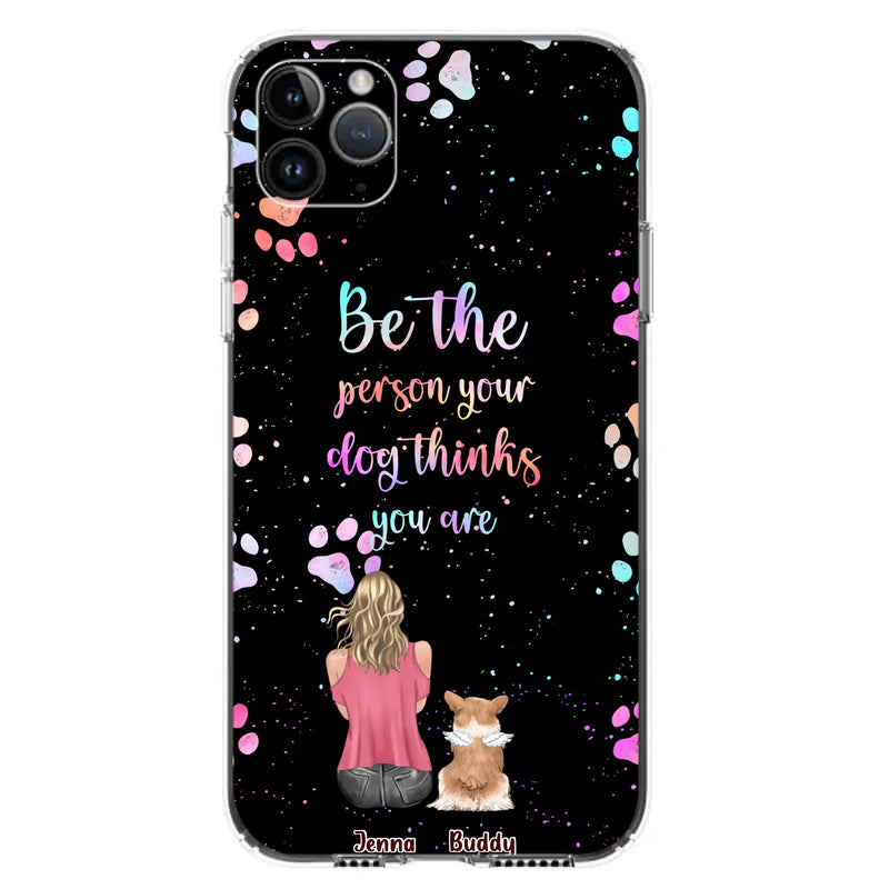Custom Personalized Dog Mom Phone Case - Upto 5 Dogs - Gift Idea For Dog Lovers - Be The Person Your Dog Thinks You Are - Case for iPhone/Samsung