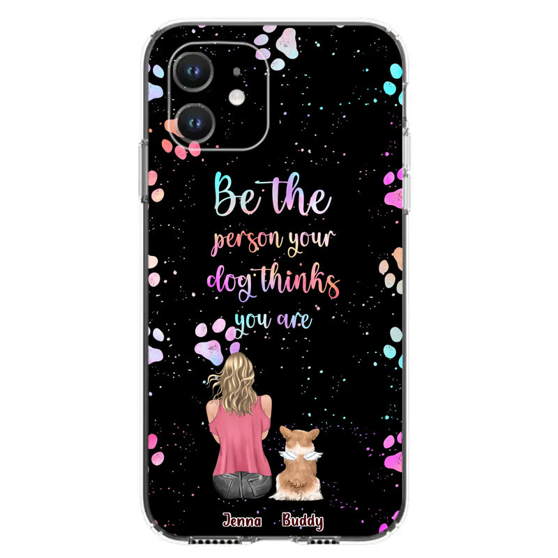 Custom Personalized Dog Mom Phone Case - Upto 5 Dogs - Gift Idea For Dog Lovers - Be The Person Your Dog Thinks You Are - Case for iPhone/Samsung