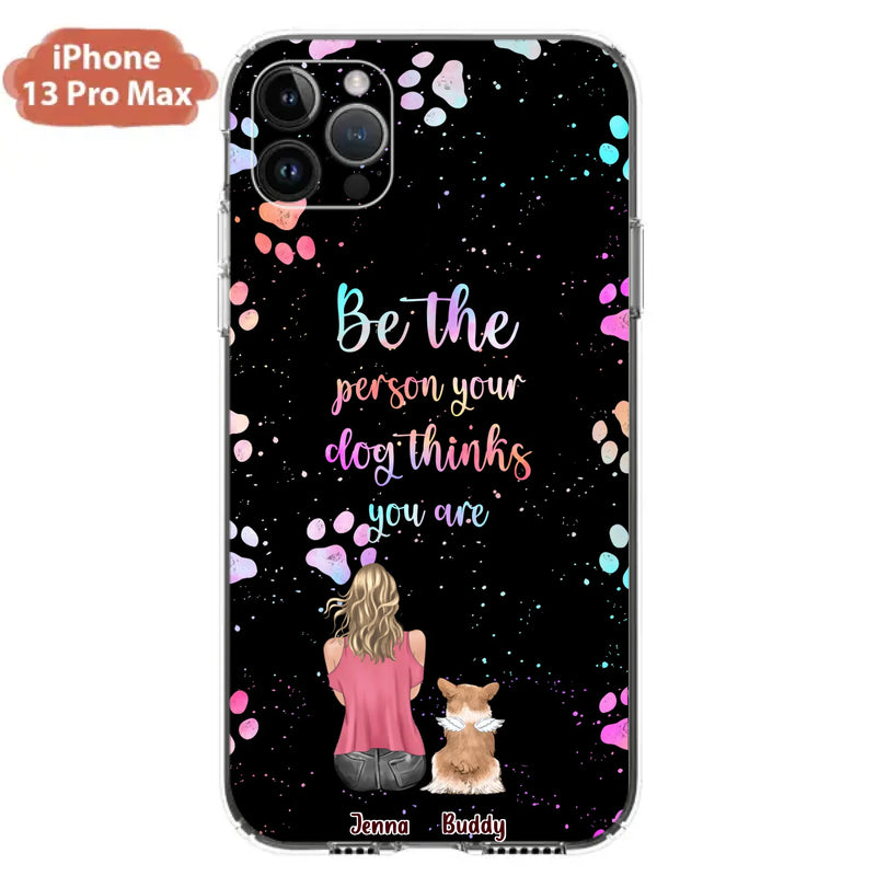 Custom Personalized Dog Mom Phone Case - Upto 5 Dogs - Gift Idea For Dog Lovers - Be The Person Your Dog Thinks You Are - Case for iPhone/Samsung