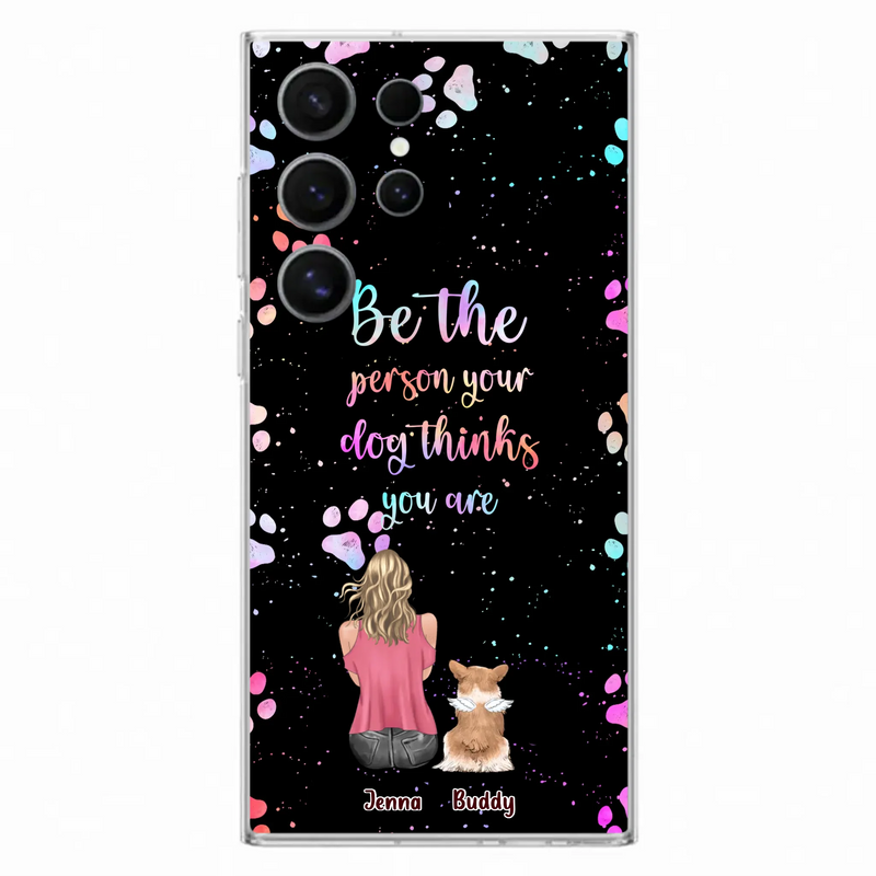 Custom Personalized Dog Mom Phone Case - Upto 5 Dogs - Gift Idea For Dog Lovers - Be The Person Your Dog Thinks You Are - Case for iPhone/Samsung