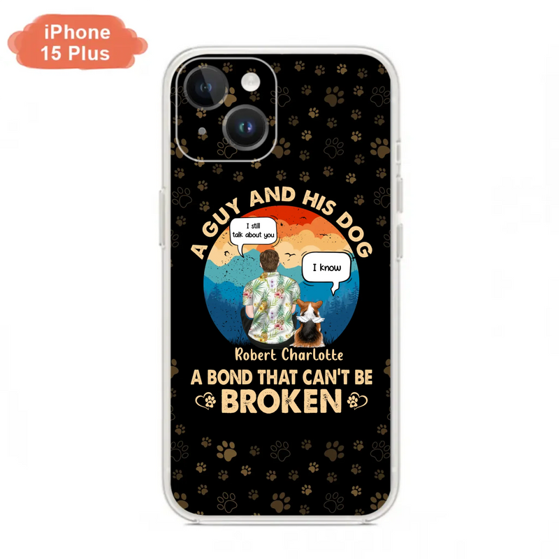 Custom Personalized Dog Dad Phone Case - Gift Idea For Father's Day/Dog Lovers - Upto 4 Dogs - A Guy And His Dog A Bond That Can't Be Broken - Cases For iPhone/Samsung