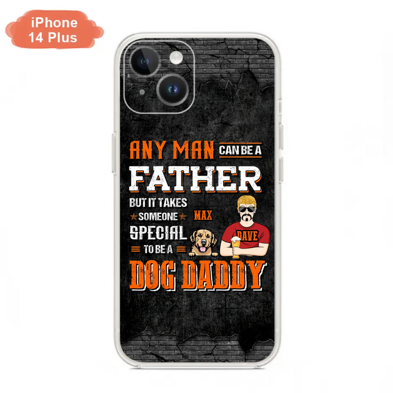 Custom Personalized Dog Daddy Phone Case - Gift Idea For Father's Day/Dog Lovers - Any Man Can Be A Father But It Takes Someone Special To Be A Dog Daddy - Cases For iPhone/Samsung