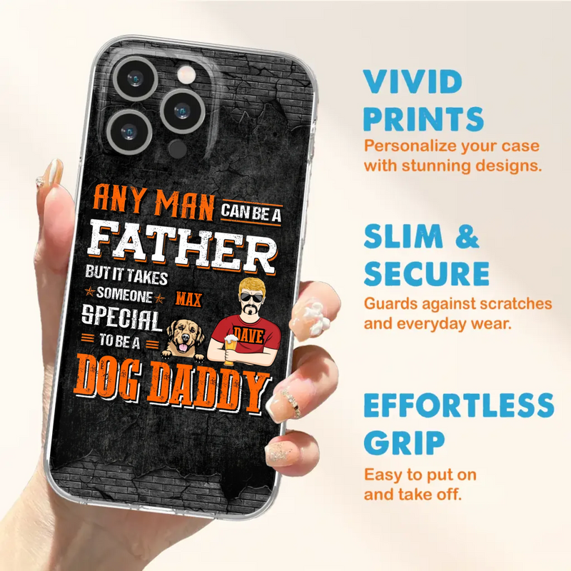 Custom Personalized Dog Daddy Phone Case - Gift Idea For Father's Day/Dog Lovers - Any Man Can Be A Father But It Takes Someone Special To Be A Dog Daddy - Cases For iPhone/Samsung