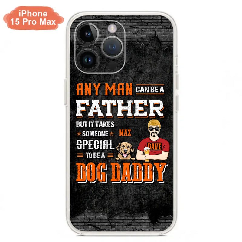 Custom Personalized Dog Daddy Phone Case - Gift Idea For Father's Day/Dog Lovers - Any Man Can Be A Father But It Takes Someone Special To Be A Dog Daddy - Cases For iPhone/Samsung