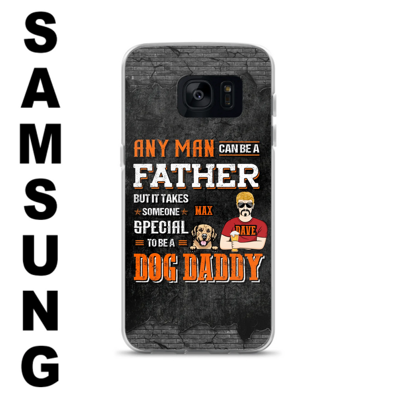 Custom Personalized Dog Daddy Phone Case - Gift Idea For Father's Day/Dog Lovers - Any Man Can Be A Father But It Takes Someone Special To Be A Dog Daddy - Cases For iPhone/Samsung