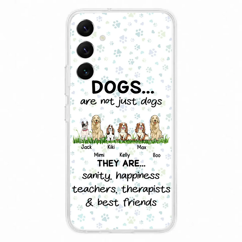 Custom Personalized Dogs Phone Case - Gift Idea For Dog Lovers - Upto 6 Dogs - Dogs Are Not Just Dogs They Are Sanity Happiness Teachers Therapists & Best Friends - Case For iPhone/Samsung