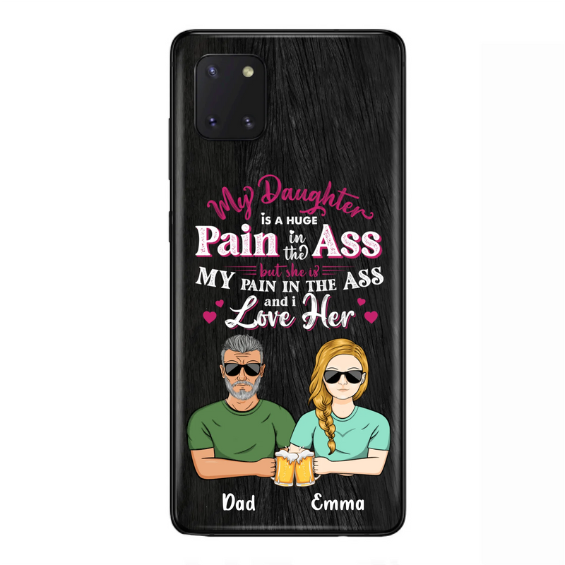Custom Personalized Dad & Daughter Phone Case - Gift Idea From Dad to Daughter/Gift Idea For Father's Day - My Daughter Is A Huge Pain In The Ass - Cases For iPhone/Samsung