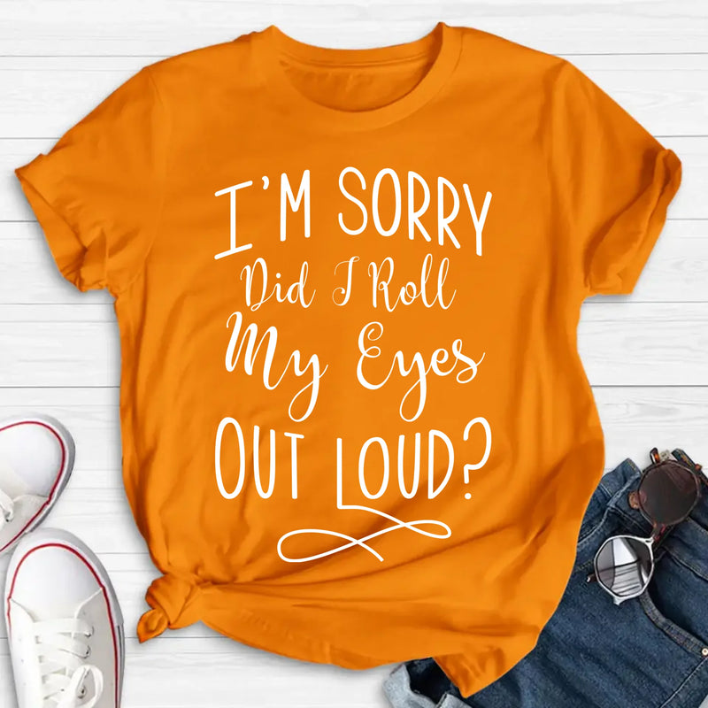 Did I Roll My Eyes Out Loud Shirt – Funny Sarcastic Gift for Women, T-Shirt, Long Sleeve, Sweatshirt & Hoodie