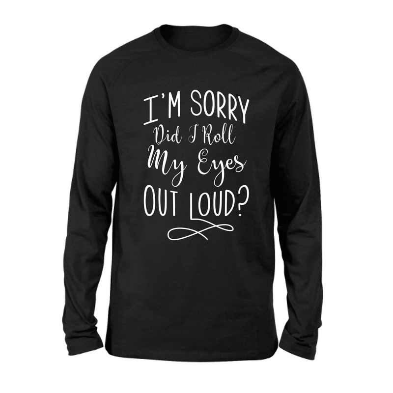 Did I Roll My Eyes Out Loud Shirt – Funny Sarcastic Gift for Women, T-Shirt, Long Sleeve, Sweatshirt & Hoodie