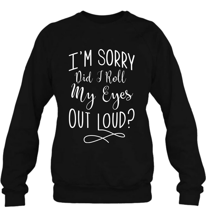 Did I Roll My Eyes Out Loud Shirt – Funny Sarcastic Gift for Women, T-Shirt, Long Sleeve, Sweatshirt & Hoodie