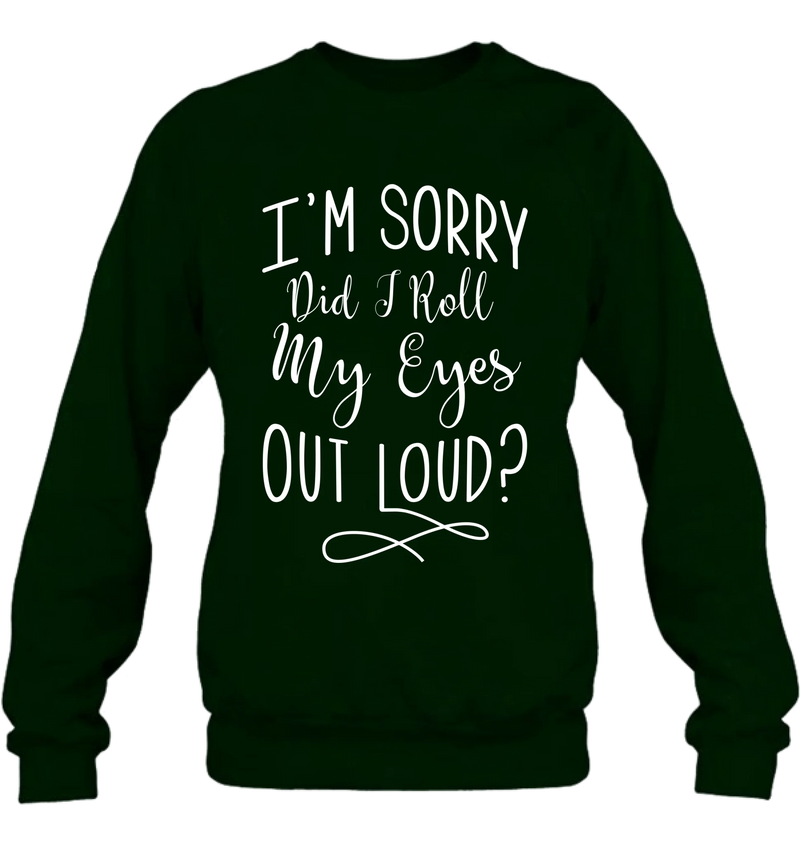 Did I Roll My Eyes Out Loud Shirt – Funny Sarcastic Gift for Women, T-Shirt, Long Sleeve, Sweatshirt & Hoodie