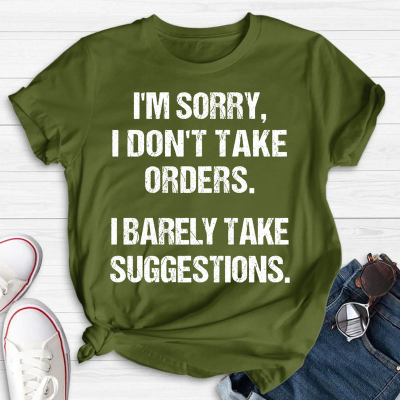 I Don’t Take Orders Shirt – I Barely Take Suggestions, Funny Sarcastic Gift for Men & Women, T-Shirt, Long Sleeve, Sweatshirt & Hoodie