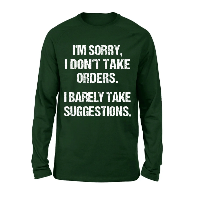 I Don’t Take Orders Shirt – I Barely Take Suggestions, Funny Sarcastic Gift for Men & Women, T-Shirt, Long Sleeve, Sweatshirt & Hoodie