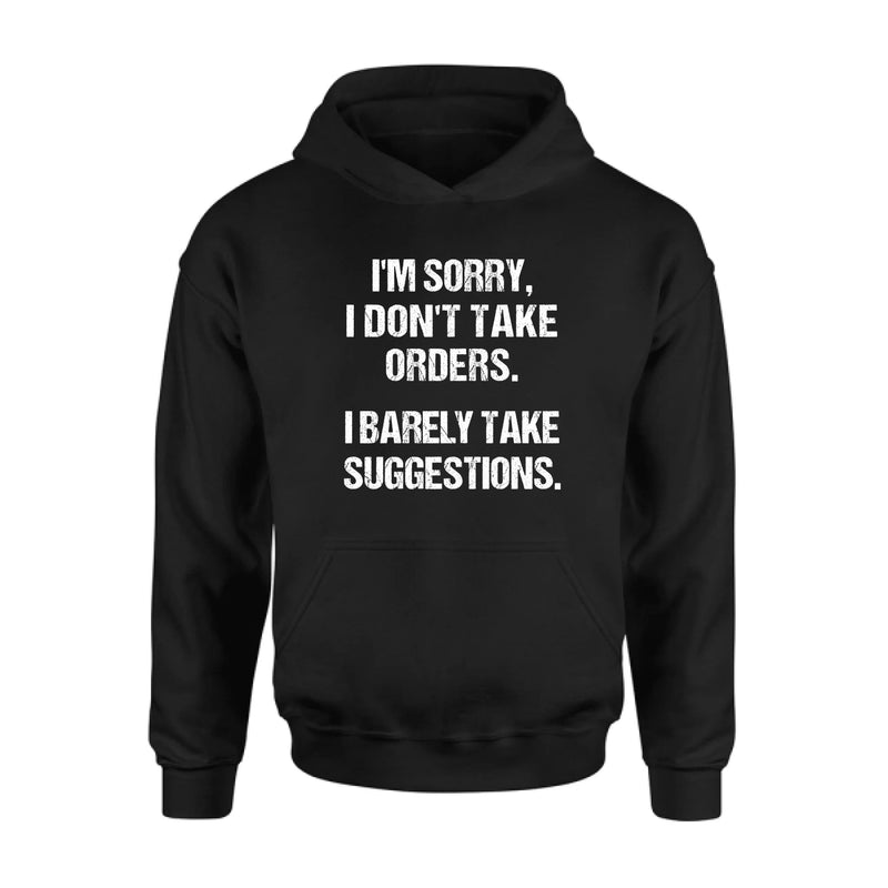 I Don’t Take Orders Shirt – I Barely Take Suggestions, Funny Sarcastic Gift for Men & Women, T-Shirt, Long Sleeve, Sweatshirt & Hoodie