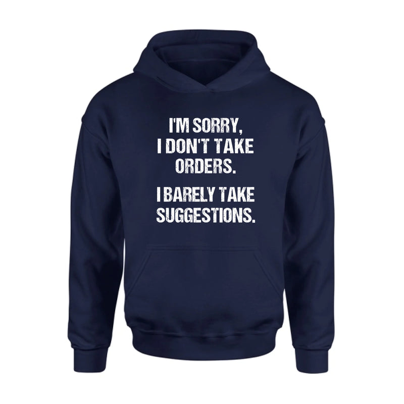 I Don’t Take Orders Shirt – I Barely Take Suggestions, Funny Sarcastic Gift for Men & Women, T-Shirt, Long Sleeve, Sweatshirt & Hoodie