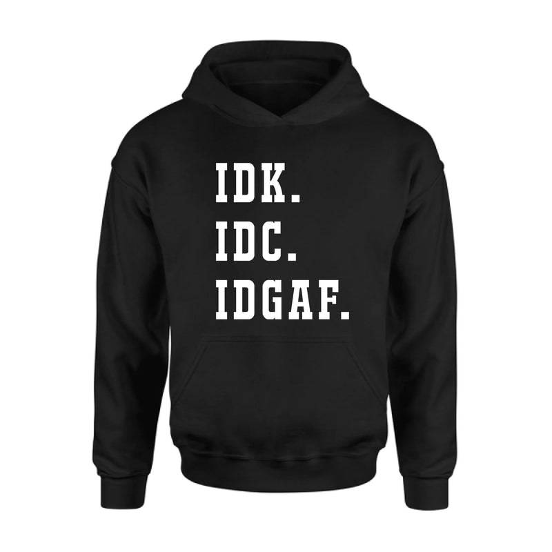 IDK IDC IDGAF Shirt – I Don’t Know, I Don’t Care, I Don’t Give a F*ck, Funny Sarcastic Gift, T-Shirt, Long Sleeve, Sweatshirt & Hoodie