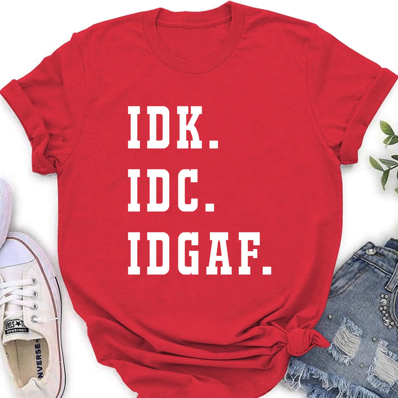 IDK IDC IDGAF Shirt – I Don’t Know, I Don’t Care, I Don’t Give a F*ck, Funny Sarcastic Gift, T-Shirt, Long Sleeve, Sweatshirt & Hoodie