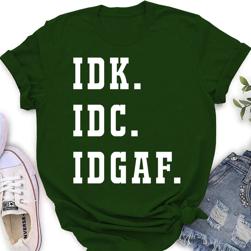 IDK IDC IDGAF Shirt – I Don’t Know, I Don’t Care, I Don’t Give a F*ck, Funny Sarcastic Gift, T-Shirt, Long Sleeve, Sweatshirt & Hoodie