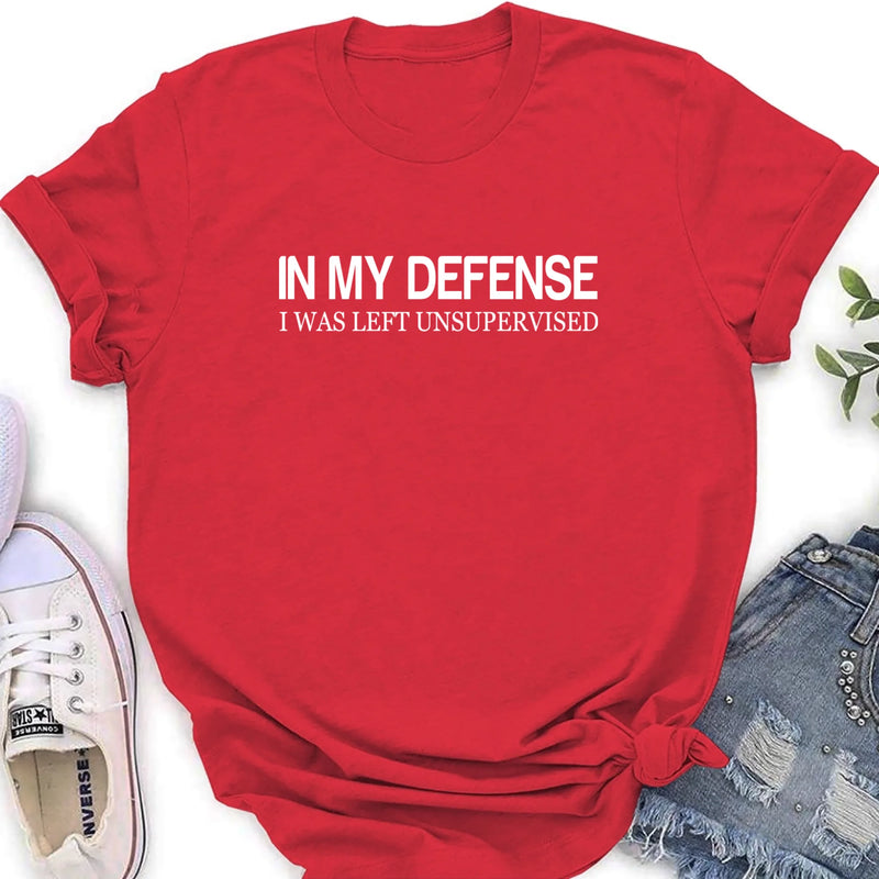 In My Defense I Was Left Unsupervised Shirt – Funny Sarcastic Gift for Men & Women, T-Shirt, Long Sleeve, Sweatshirt & Hoodie