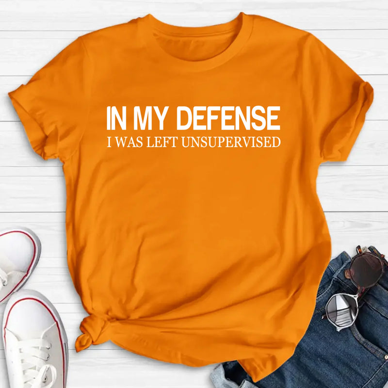 In My Defense I Was Left Unsupervised Shirt – Funny Sarcastic Gift for Men & Women, T-Shirt, Long Sleeve, Sweatshirt & Hoodie