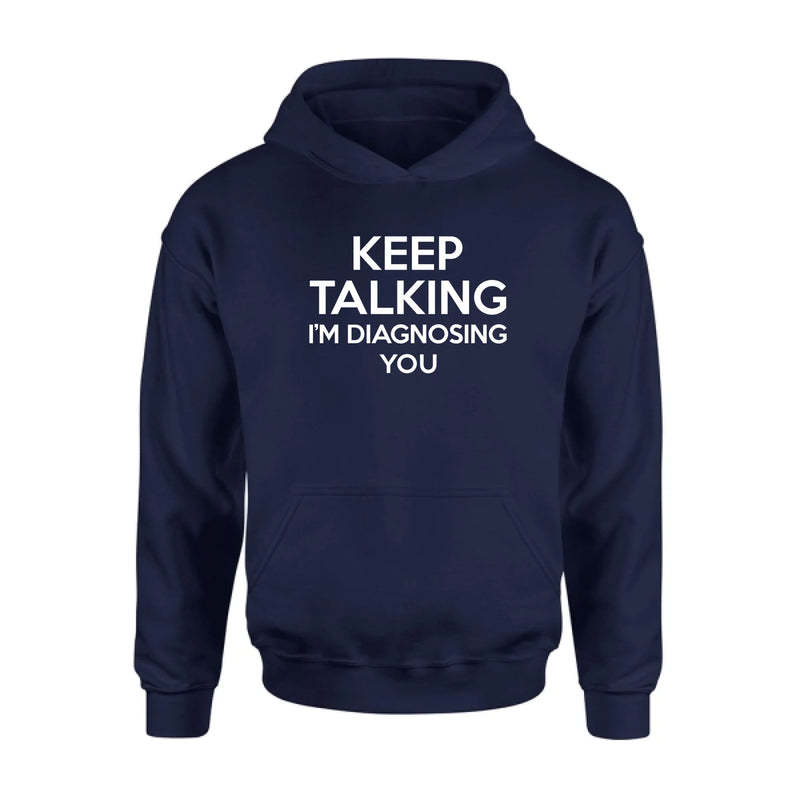 Keep Talking I’m Diagnosing You Shirt – Funny Sarcastic Gift for Therapist, Counselor, Psychologist, T-Shirt, Long Sleeve, Sweatshirt & Hoodie