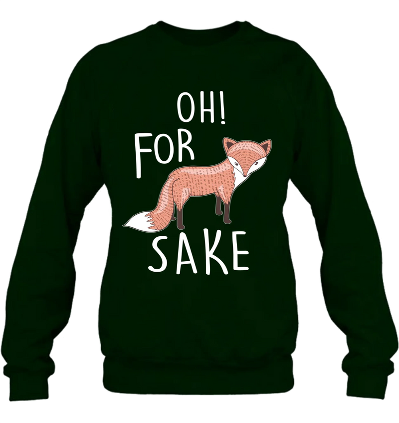 Oh For Fox Sake Shirt – Funny Fox Pun Gift for Men & Women, T-Shirt, Long Sleeve, Sweatshirt & Hoodie