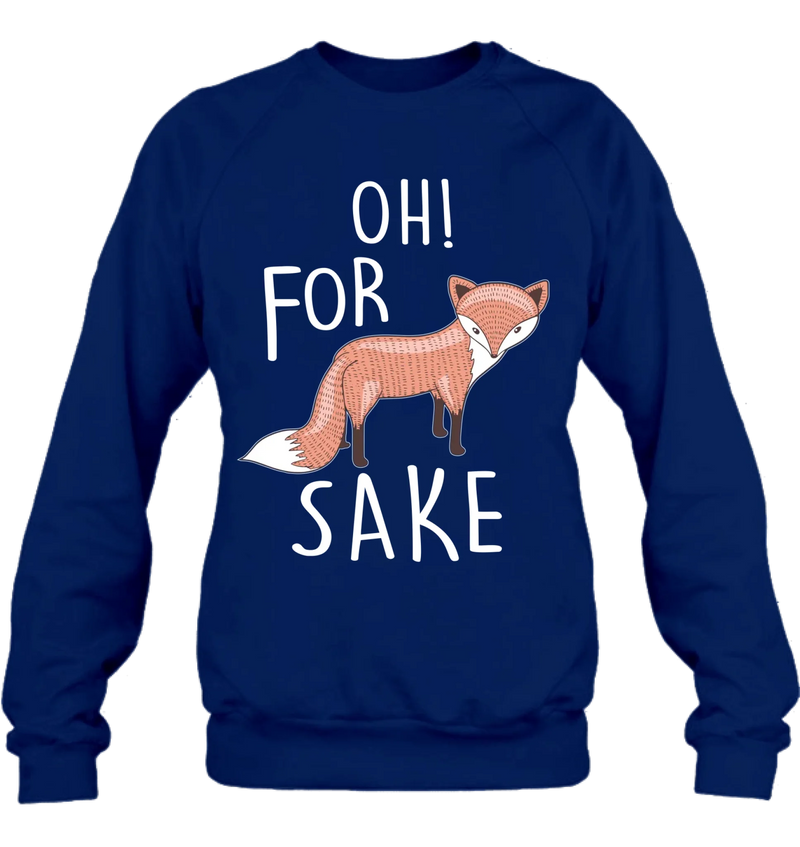 Oh For Fox Sake Shirt – Funny Fox Pun Gift for Men & Women, T-Shirt, Long Sleeve, Sweatshirt & Hoodie