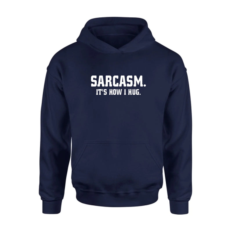 Sarcasm It’s How I Hug Funny Sarcastic Shirt - Gift for Dad, Mom, Husband & Coworker – T-Shirt, Long Sleeve, Sweatshirt & Hoodie