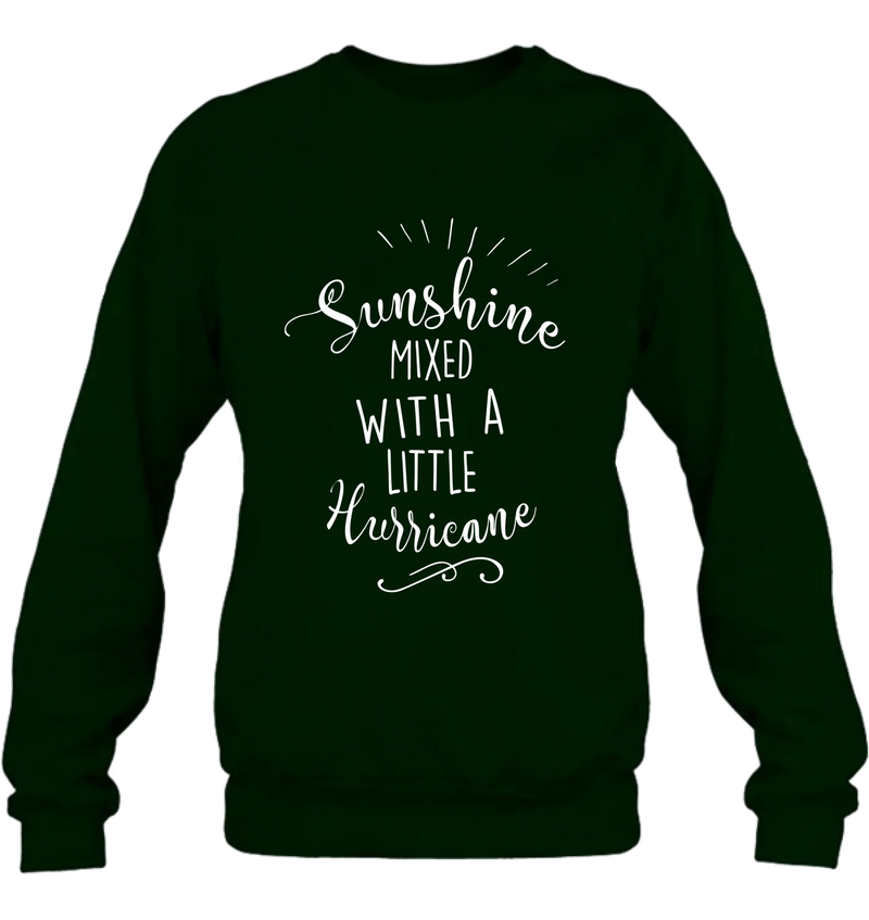 Sunshine Mixed With a Little Hurricane – Funny Sassy Women’s Shirt - Gift for Mom, Wife, Sister & Friend - T-Shirt, Long Sleeve, Sweatshirt & Hoodie