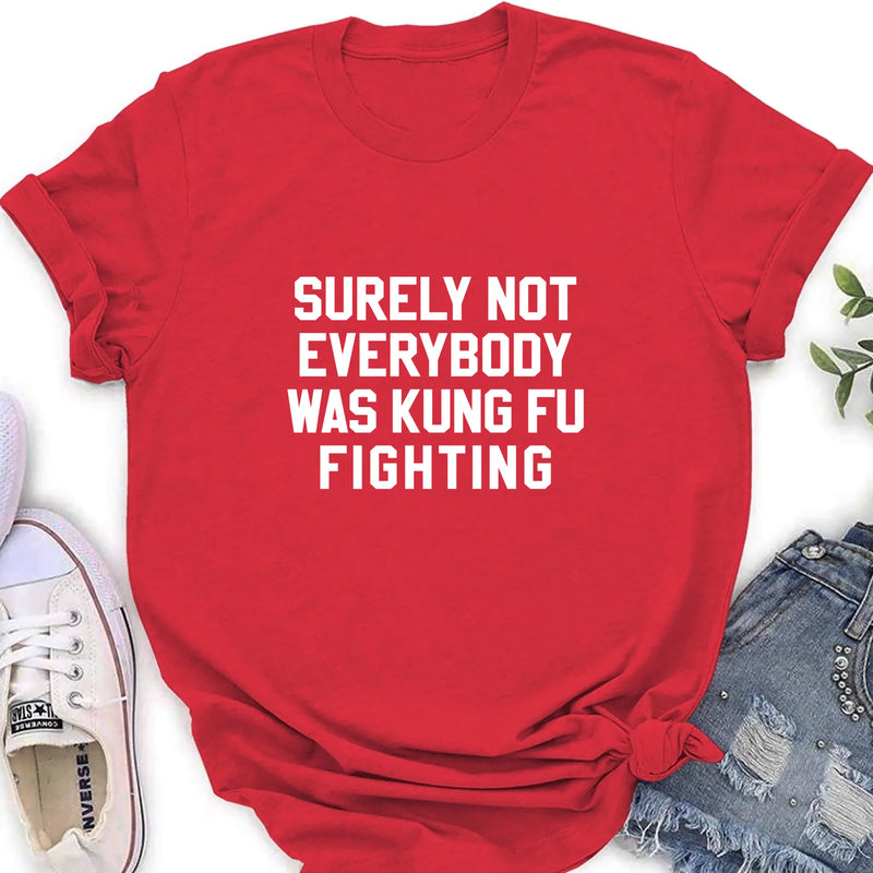 Surely Not Everybody Was Kung Fu Fighting – Funny Retro Music Shirt, Gift for Dad, Husband, Brother & Friend - T-Shirt, Long Sleeve, Sweatshirt & Hoodie