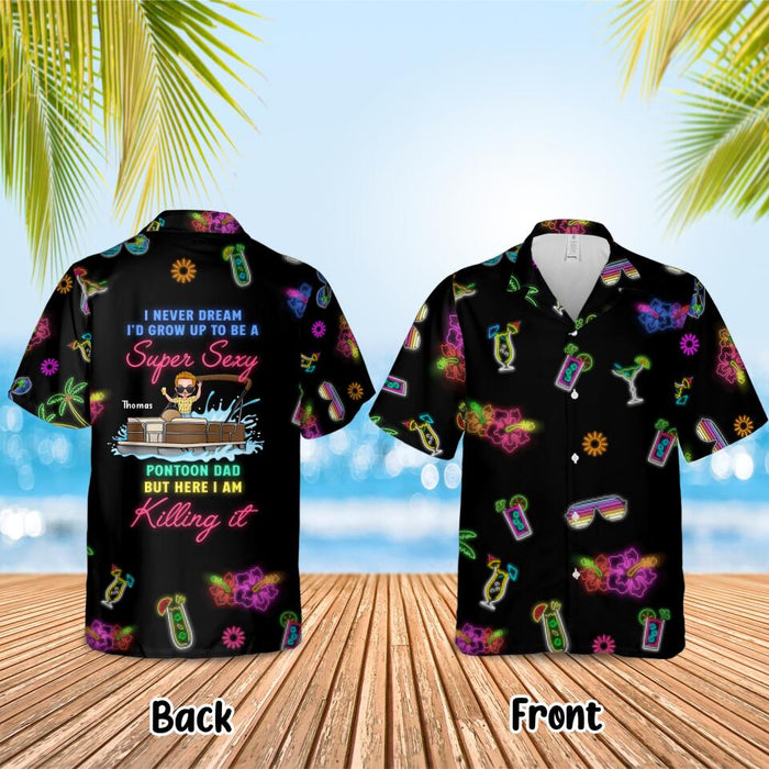 Custom Personalized Pontoon Hawaiian Shirt - Gift Idea For Pontoon Lover/ Father's Day - I Never Dream I'd Grow Up To Be A Super Sexy Pontoon Dad