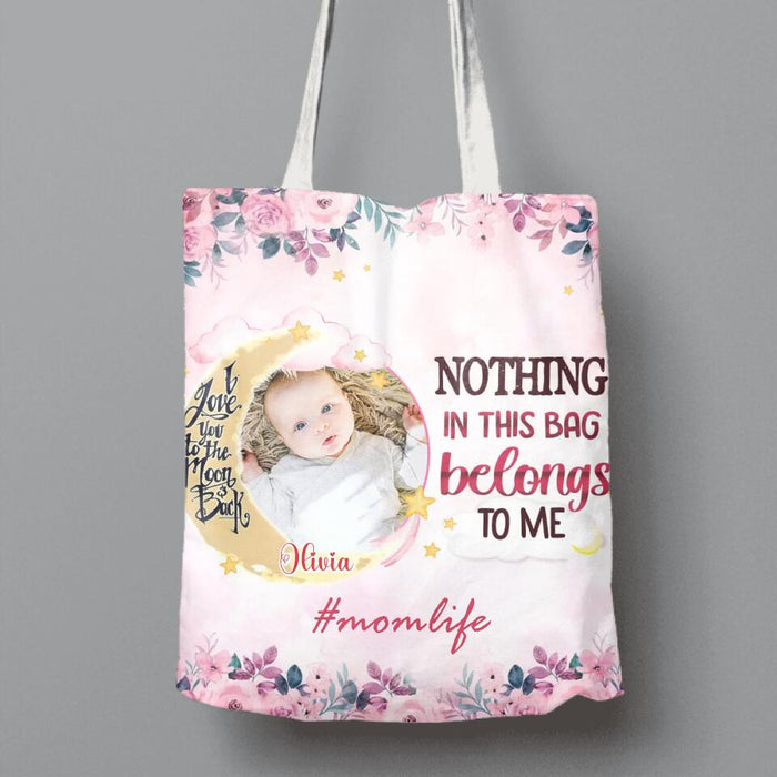 Personalized New Mom Custom Canvas Bag - Upload Baby Photo - Nothing In This Bag Belongs To Me