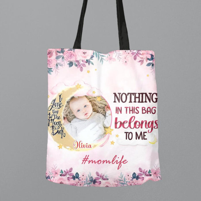 Personalized New Mom Custom Canvas Bag - Upload Baby Photo - Nothing In This Bag Belongs To Me