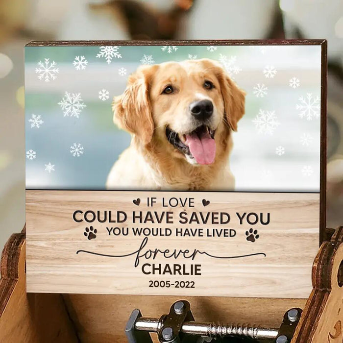 Custom Personalized Memorial Pet Photo Music Box - Memorial Gift For Pet Owner - If Love Could Have Saved You You Would Have Lived Forever