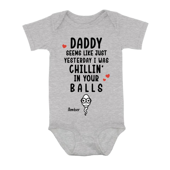 Custom Personalized Funny Baby Onesie - Funny Gift Idea for Baby/Father's Day - Seems Like Just Yesterday I Was Chillin' In Your Balls