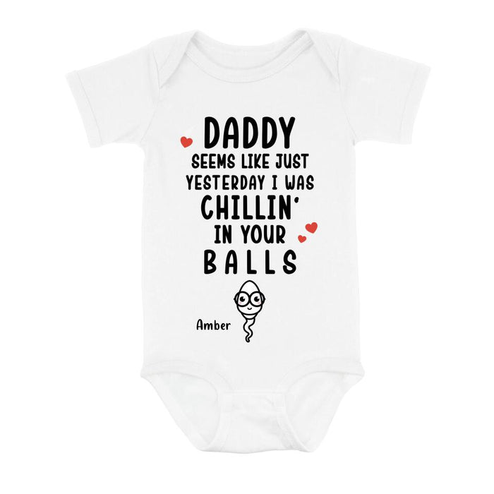 Custom Personalized Funny Baby Onesie - Funny Gift Idea for Baby/Father's Day - Seems Like Just Yesterday I Was Chillin' In Your Balls