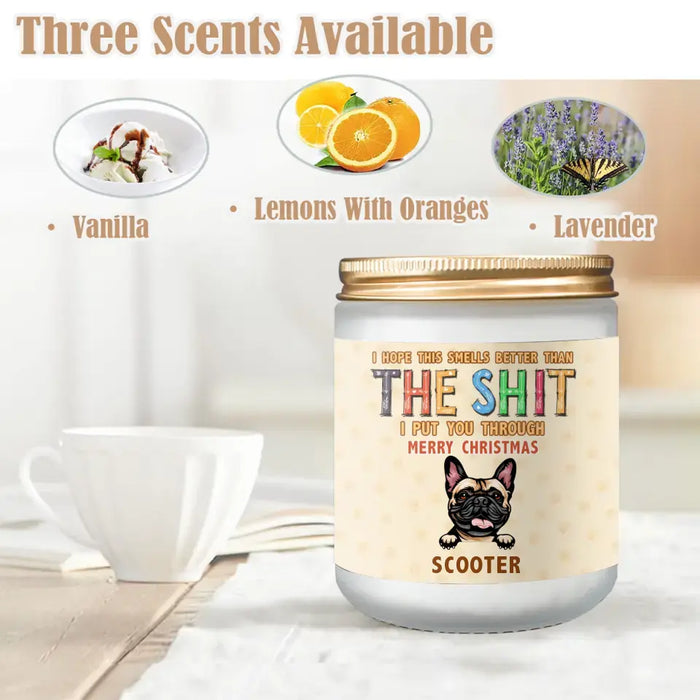 Custom Personalized Pet Candle - Gift Idea For Dog/Cat Lovers - Up To 5 Cats/Dogs - I Hope This Smells Better Than The Shit I Put You Through Merry Christmas