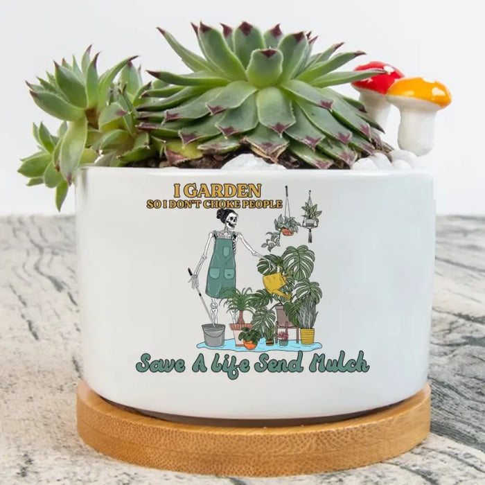 Personalized Garden Plan Pot - Gift Idea For Plant Lovers - I Garden So I Don't Choke People Save A Life Send Mulch